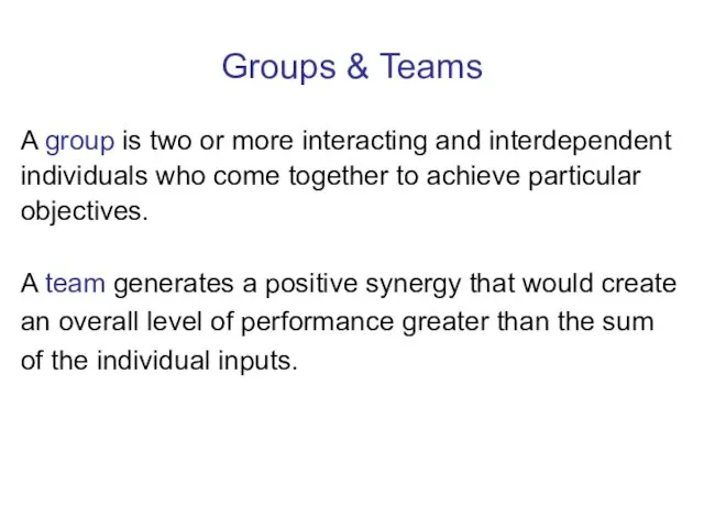 Groups & Teams A group is two or more interacting