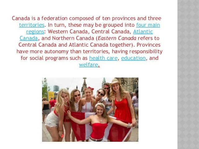 Canada is a federation composed of ten provinces and three