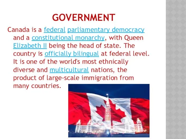 GOVERNMENT Canada is a federal parliamentary democracy and a constitutional