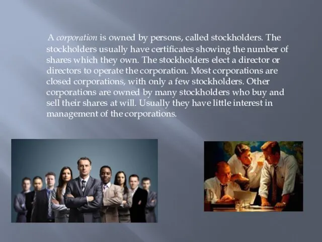 A corporation is owned by persons, called stockholders. The stockholders