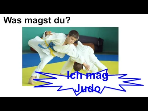 Was magst du? Ich mag Judo