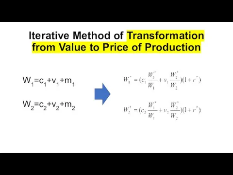 Iterative Method of Transformation from Value to Price of Production W1=c1+v1+m1 W2=c2+v2+m2