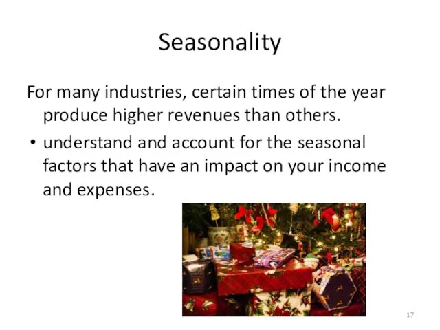 Seasonality For many industries, certain times of the year produce