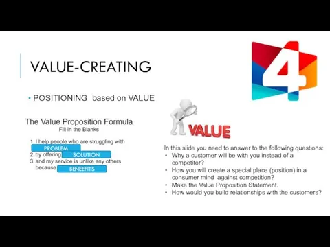 VALUE-CREATING POSITIONING based on VALUE In this slide you need to answer to