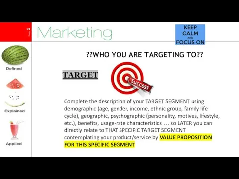 ??WHO YOU ARE TARGETING TO?? Complete the description of your TARGET SEGMENT using