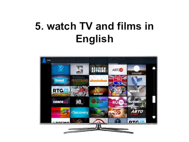 5. watch TV and films in English