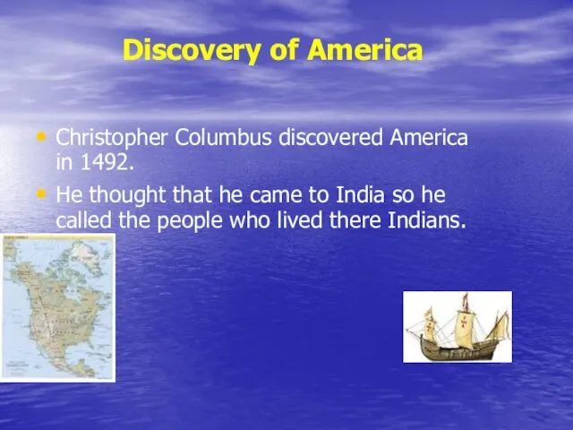 Christopher Columbus discovered America in 1492. He thought that he