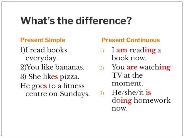 What’s the difference? Present Simple Present Continuous 1)I read books