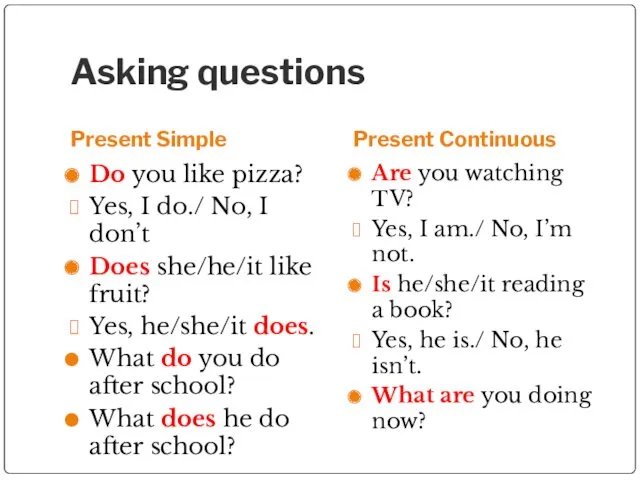 Asking questions Present Simple Present Continuous Do you like pizza?