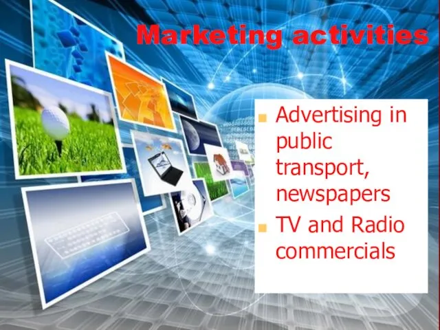 Marketing activities Advertising in public transport, newspapers TV and Radio commercials