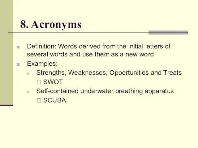 8. Acronyms Definition: Words derived from the initial letters of