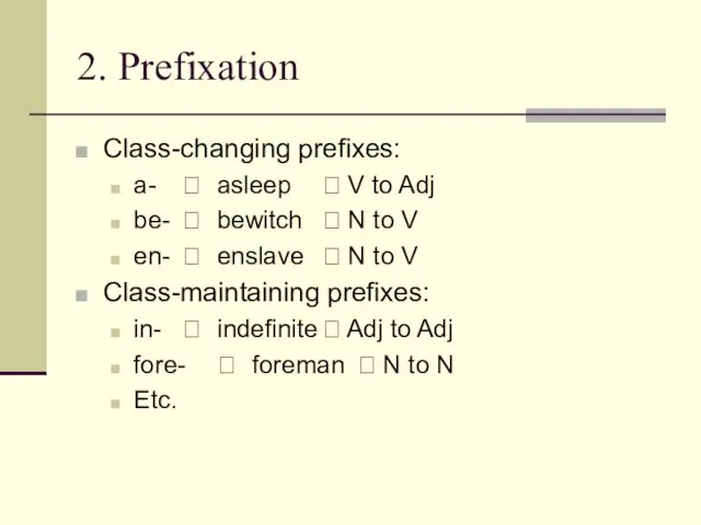 2. Prefixation Class-changing prefixes: a- ? asleep ? V to
