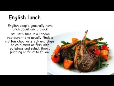 English lunch English people generally have lunch about one o'clock.