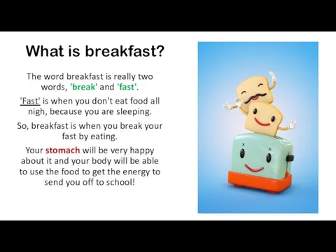 What is breakfast? The word breakfast is really two words,