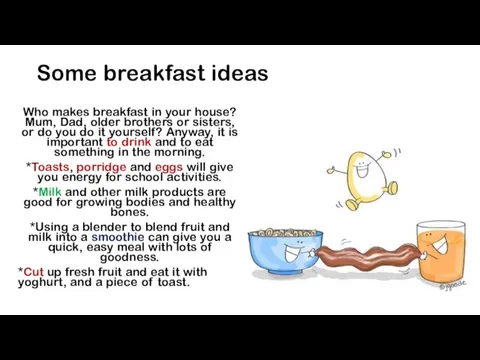 Some breakfast ideas Who makes breakfast in your house? Mum,