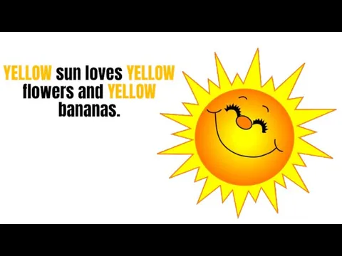 YELLOW sun loves YELLOW flowers and YELLOW bananas.