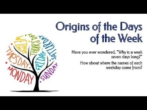 Origins of the Days of the Week Have you ever