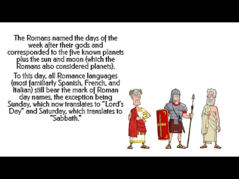 The Romans named the days of the week after their