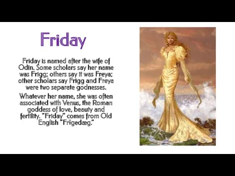 Friday Friday is named after the wife of Odin. Some