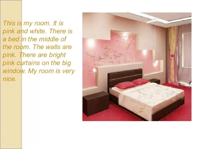 This is my room. It is pink and white. There