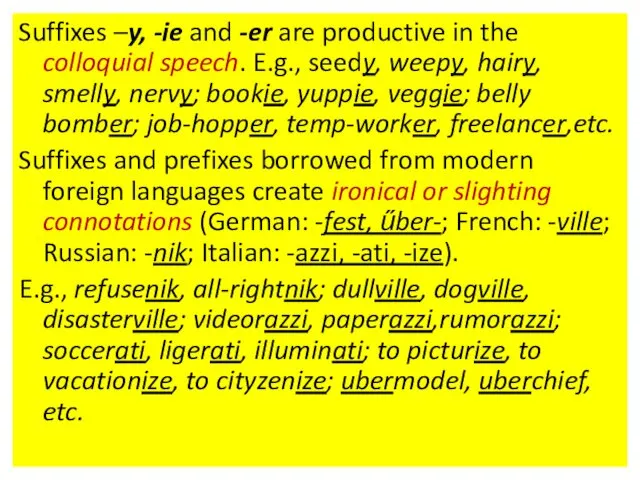 Suffixes –y, -ie and -er are productive in the colloquial