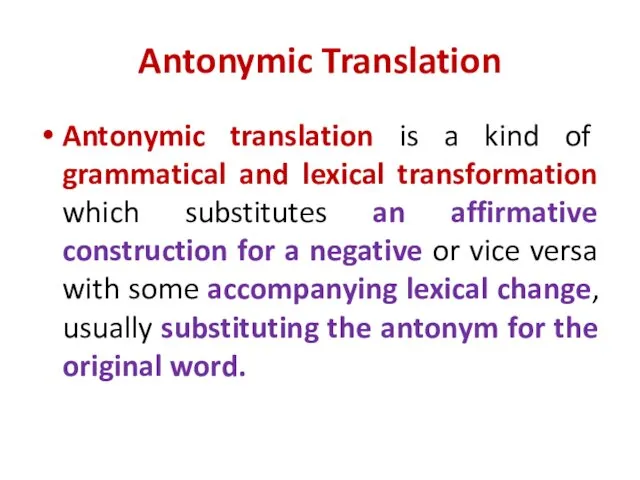 Antonymic Translation Antonymic translation is a kind of grammatical and