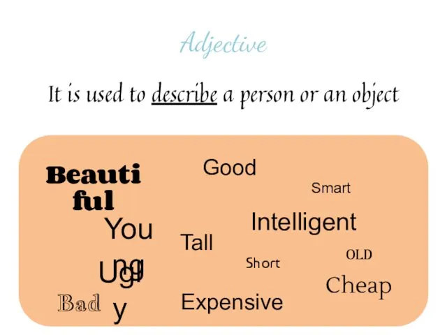 Adjective It is used to describe a person or an