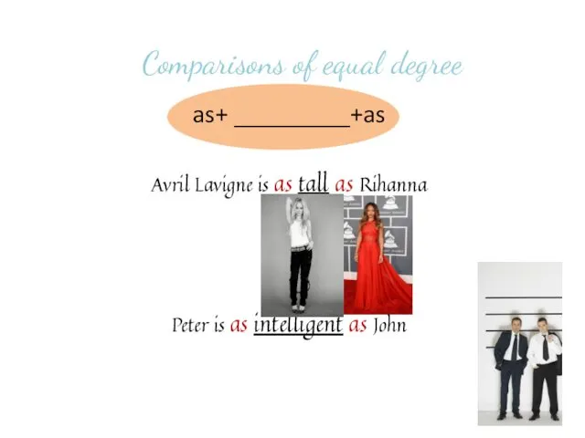 Comparisons of equal degree as+ _________+as Avril Lavigne is as