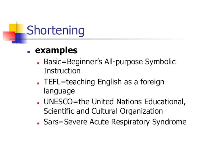 Shortening examples Basic=Beginner’s All-purpose Symbolic Instruction TEFL=teaching English as a