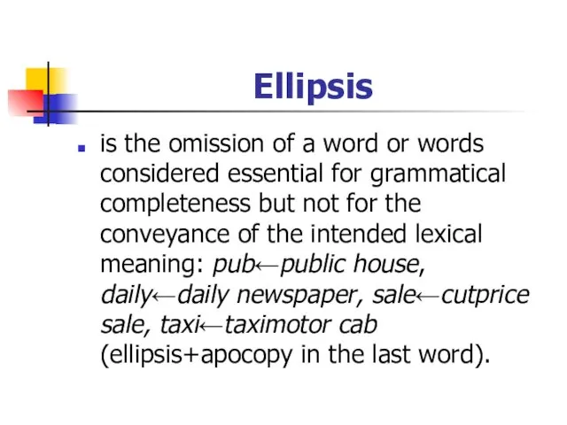 Ellipsis is the omission of a word or words considered