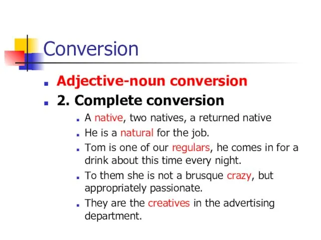 Conversion Adjective-noun conversion 2. Complete conversion A native, two natives,