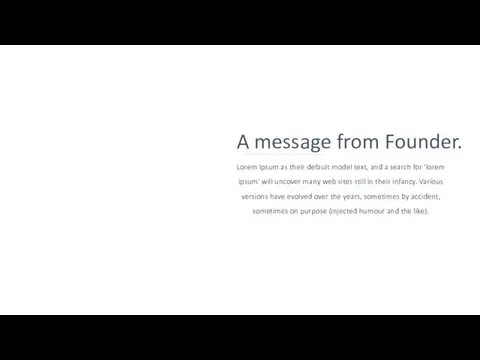 A message from Founder. Lorem Ipsum as their default model
