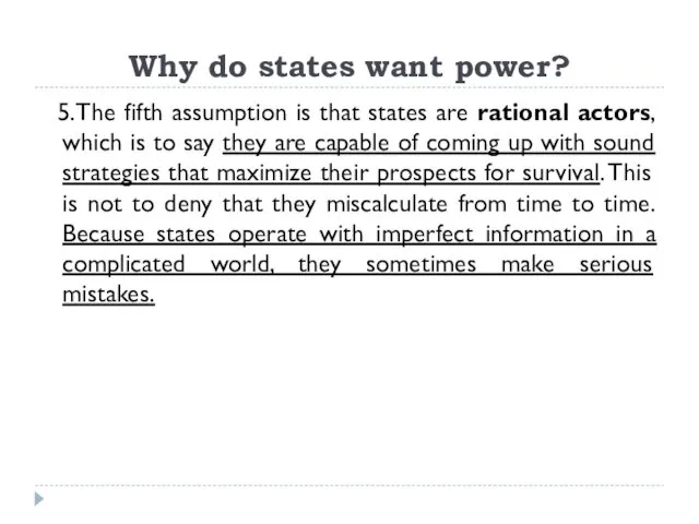Why do states want power? 5.The fifth assumption is that