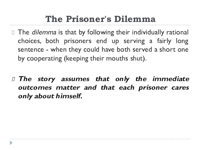 The Prisoner's Dilemma The dilemma is that by following their