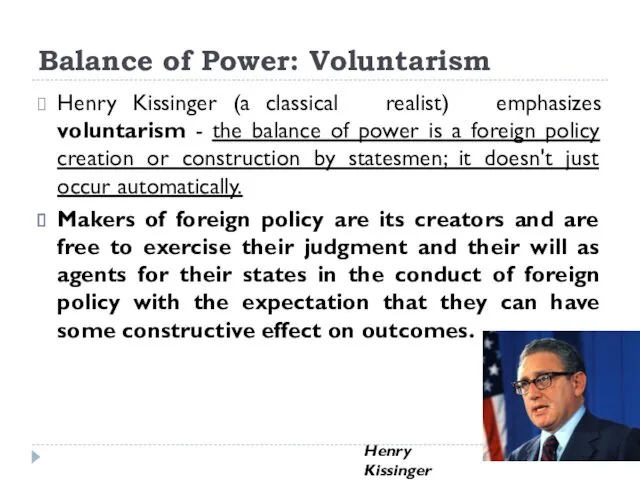 Balance of Power: Voluntarism Henry Kissinger (a classical realist) emphasizes