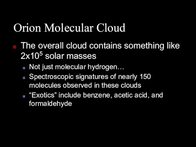 Orion Molecular Cloud The overall cloud contains something like 2x105