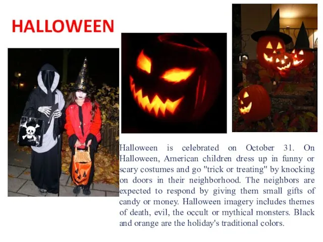 HALLOWEEN Halloween is celebrated on October 31. On Halloween, American children dress up