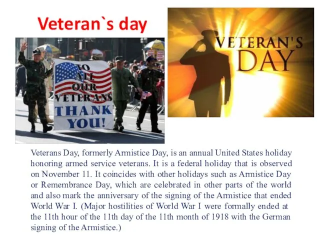 Veteran`s day Veterans Day, formerly Armistice Day, is an annual United States holiday