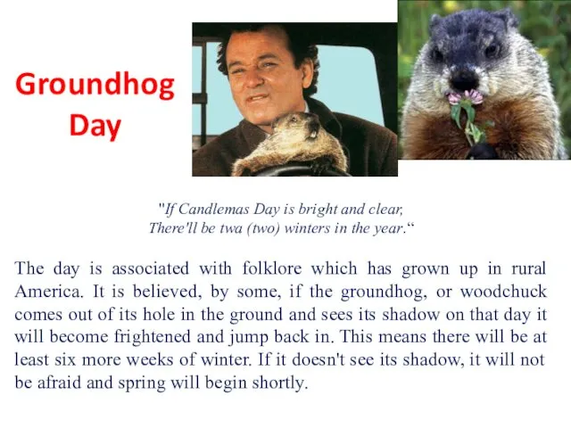 Groundhog Day "If Candlemas Day is bright and clear, There'll be twa (two)
