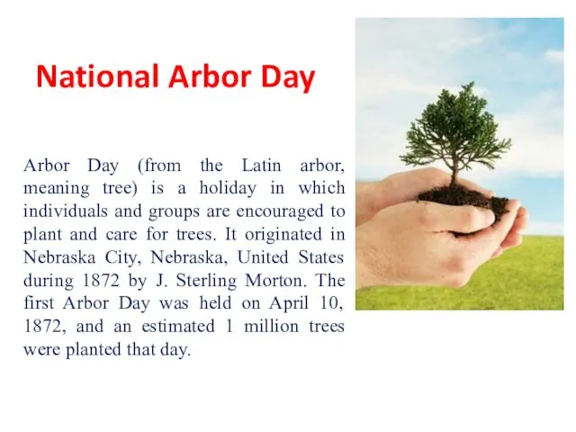 National Arbor Day Arbor Day (from the Latin arbor, meaning tree) is a