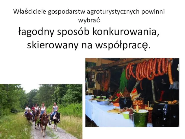 Właściciele gospodarstw agroturystycznych powinni wybrać łagodny sposób konkurowania, skierowany na współpracę.