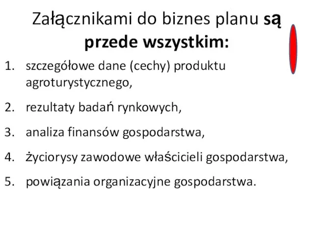 Załącznikami do biznes planu są przede wszystkim: szczegółowe dane (cechy)