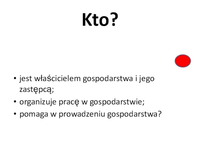 Kto? jest właścicielem gospodarstwa i jego zastępcą; organizuje pracę w gospodarstwie; pomaga w prowadzeniu gospodarstwa?