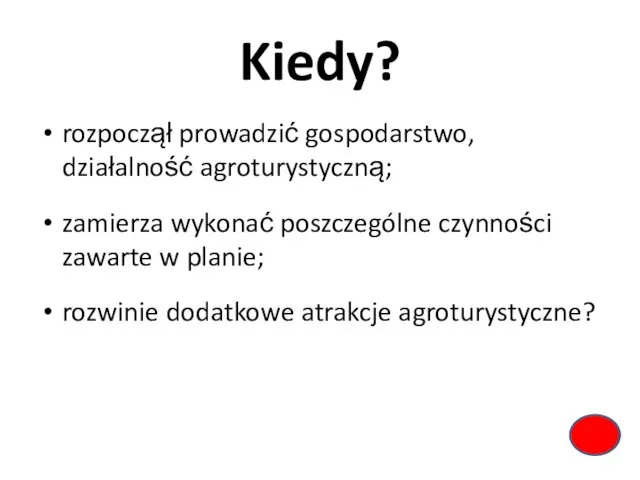 Kiedy? rozpoczął prowadzić gospodarstwo, działalność agroturystyczną; zamierza wykonać poszczególne czynności