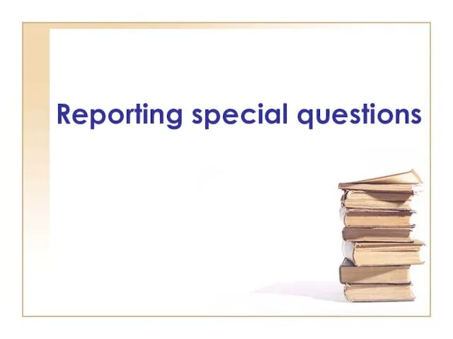 Reporting special questions