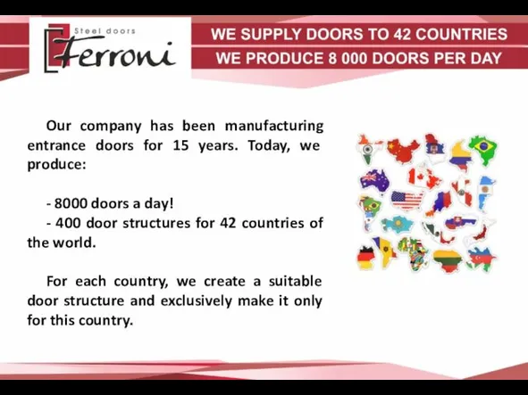 Our company has been manufacturing entrance doors for 15 years. Today, we produce: