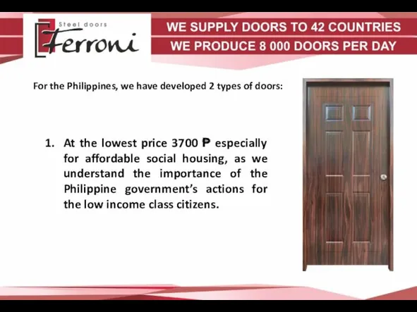 For the Philippines, we have developed 2 types of doors: