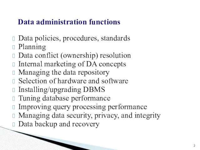 Data administration functions Data policies, procedures, standards Planning Data conflict
