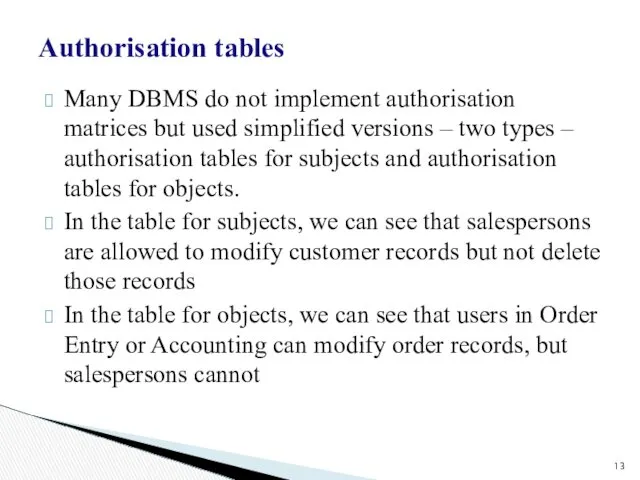 Authorisation tables Many DBMS do not implement authorisation matrices but