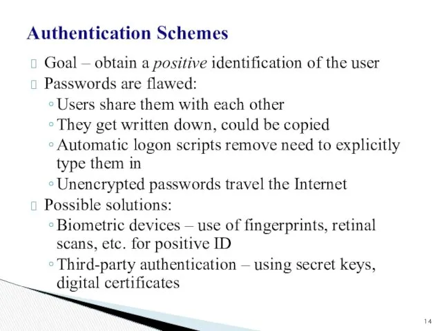Authentication Schemes Goal – obtain a positive identification of the